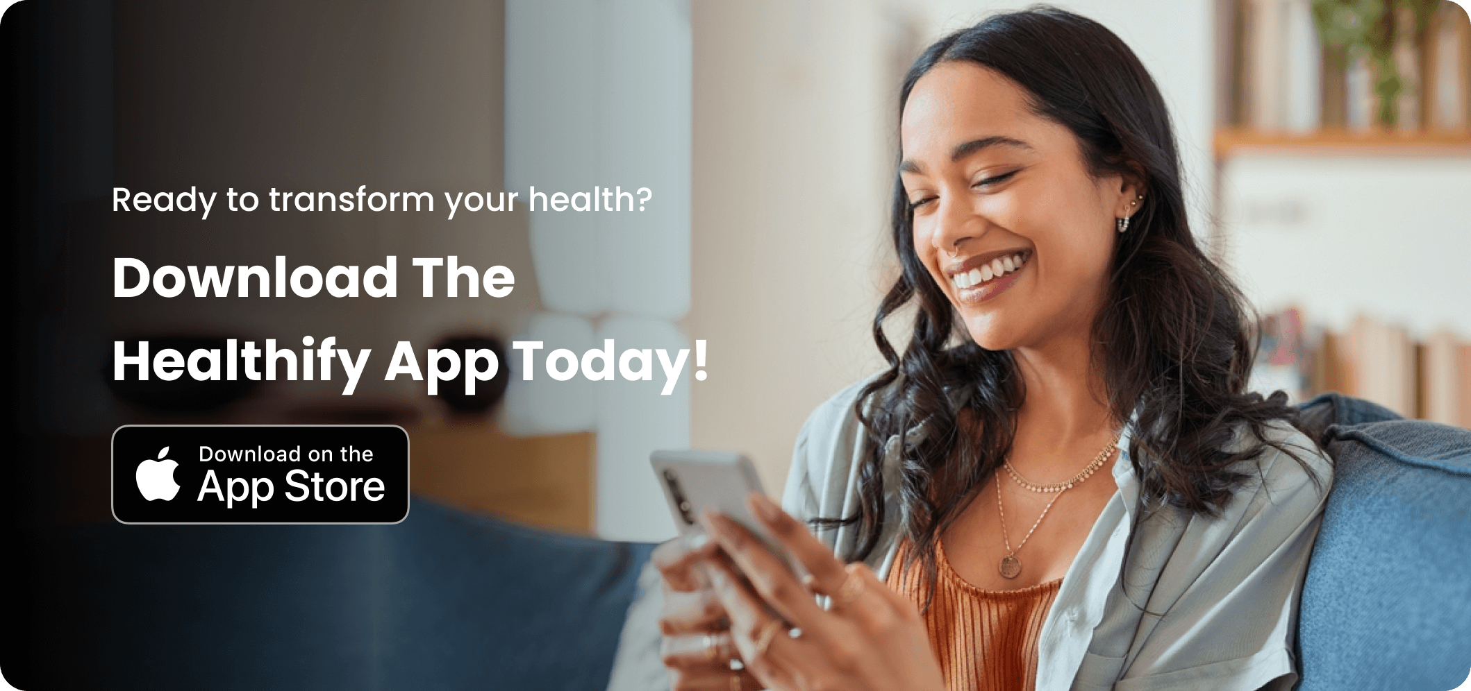 App banner - with a young women looking at phone and smiling, with the text on banner saying to download the healthify app toady. CTA - Download on the App Store